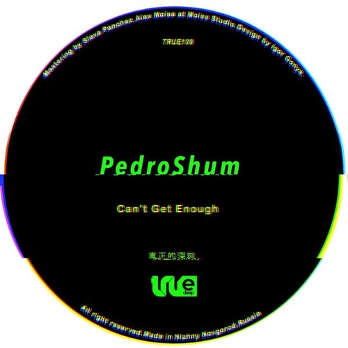 PedroShum - Can't Get Enough [TRUE109]